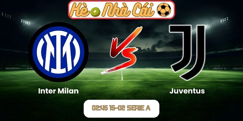 Soi kèo trận đấu Inter Milan vs Juventus (02:45 15-02, Serie A)