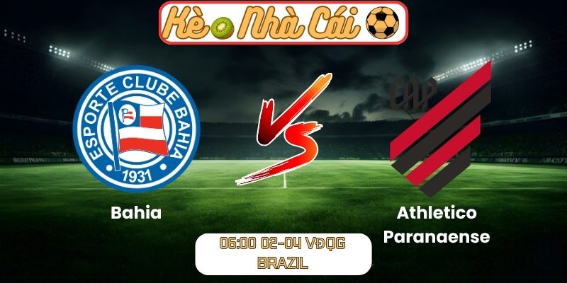 Soi kèo trận đấu Bahia vs Athletico Paranaense (06:00 02-04, VĐQG Brazil) 10 Bahia vs Athletico Paranaense
