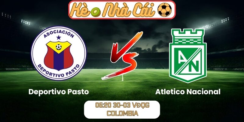 Soi kèo trận đấu Deportivo Pasto vs Atletico Nacional (06:20 30-03, VĐQG Colombia) 1 Deportivo Pasto vs Atletico Nacional