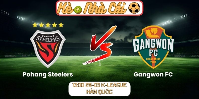 Soi kèo trận đấu Pohang Steelers vs Gangwon FC (13:00 28-03, K-League Hàn Quốc) 1 Pohang Steelers vs Gangwon FC