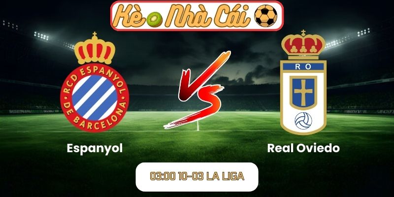 Soi kèo trận đấu Espanyol vs Real Oviedo (03:00 10-03, La Liga): Lợi thế sân nhà cho Espanyol 5 Soi kèo trận đấu Espanyol vs Real Oviedo (03:00 10-03, La Liga)