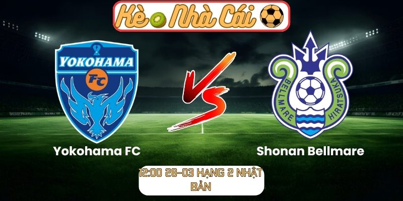 Soi kèo trận đấu Yokohama FC vs Shonan Bellmare (12:00 28-03, Hạng 2 Nhật Bản) 1 Yokohama FC vs Shonan Bellmare