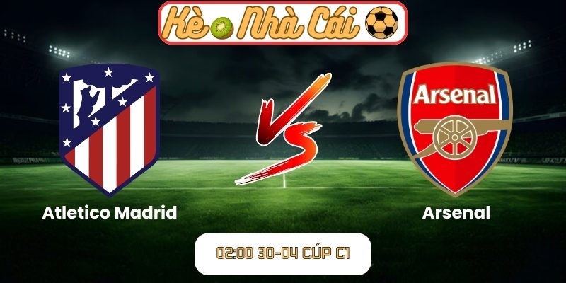 Soi kèo trận đấu Atletico Madrid vs Arsenal (02:00 30-04, Cúp C1) 10 Atletico Madrid vs Arsenal