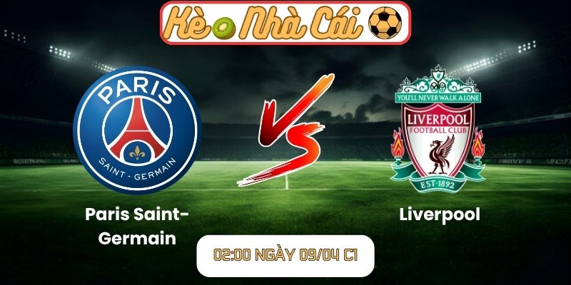 Soi kèo trận đấu Paris Saint-Germain vs Liverpool (02:00 09-04, C1) 8 Paris Saint-Germain vs Liverpool