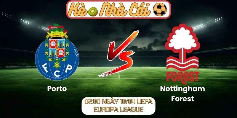 Soi kèo trận đấu Porto vs Nottingham Forest (02:00 10-04, Europa League) 5 Porto vs Nottingham Forest